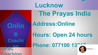 Lucknow
The Prayas India
Address:Online
Hours: Open 24 hours
Phone: 077100 13217
Onlin
e
Coachi
ng
UPSC
 