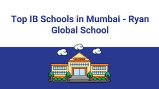 Top IB Schools in Mumbai - Ryan
Global School
 