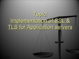 Topic: Implementation of SSL & TLS for Application servers 03/19/08 