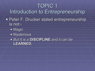 TOPIC 1 Introduction to Entrepreneurship ,[object Object],[object Object],[object Object],[object Object]
