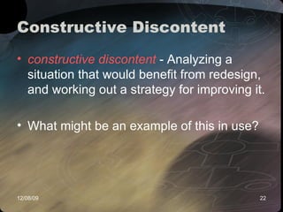 Constructive Discontent  constructive discontent  - Analyzing a situation that would benefit from redesign, and working out a strategy for improving it. What might be an example of this in use? 
