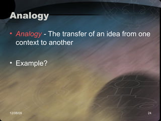 Analogy Analogy  -  The transfer of an idea from one context to another   Example? 