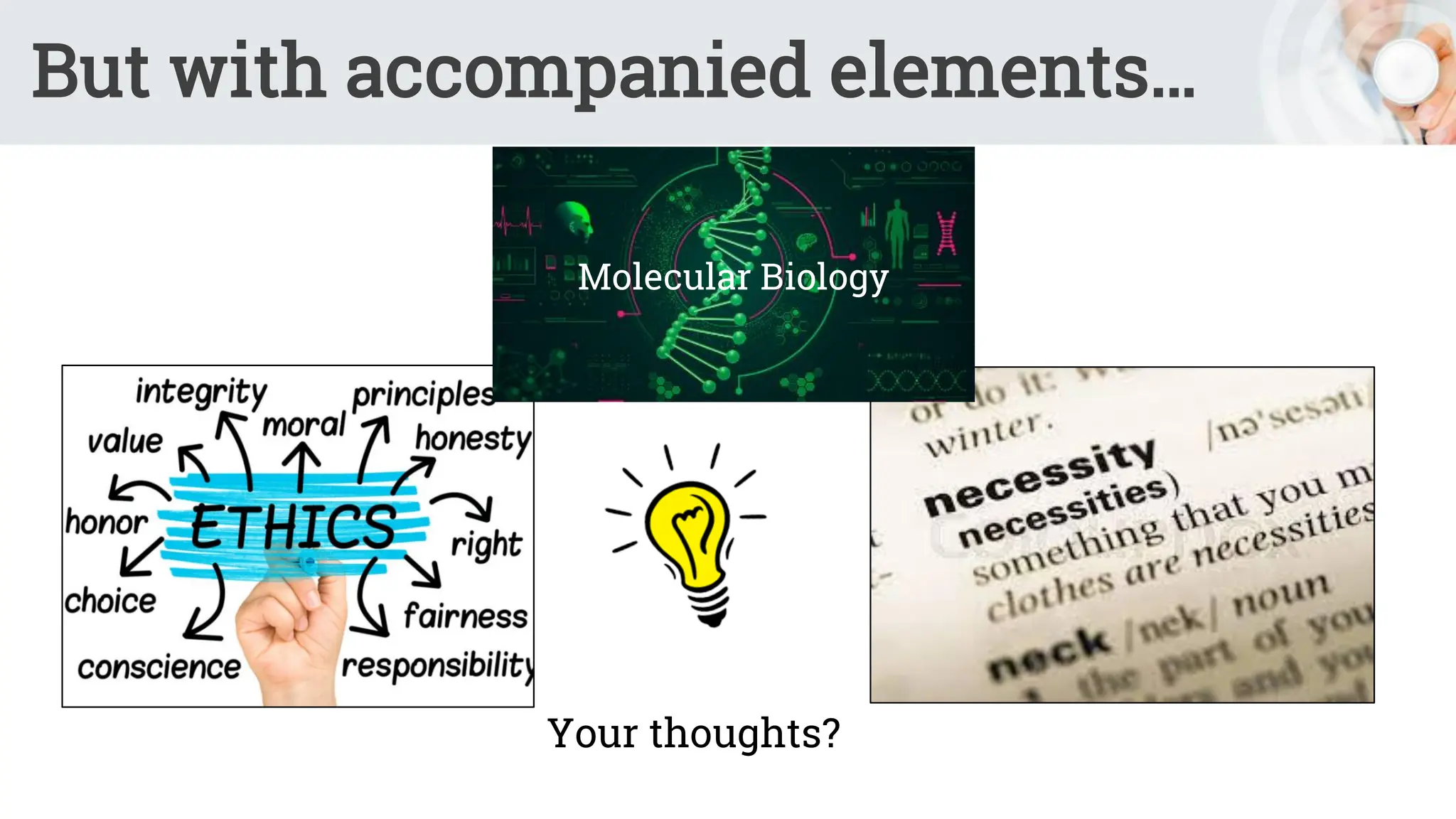 But with accompanied elements…
Molecular Biology
Your thoughts?
 