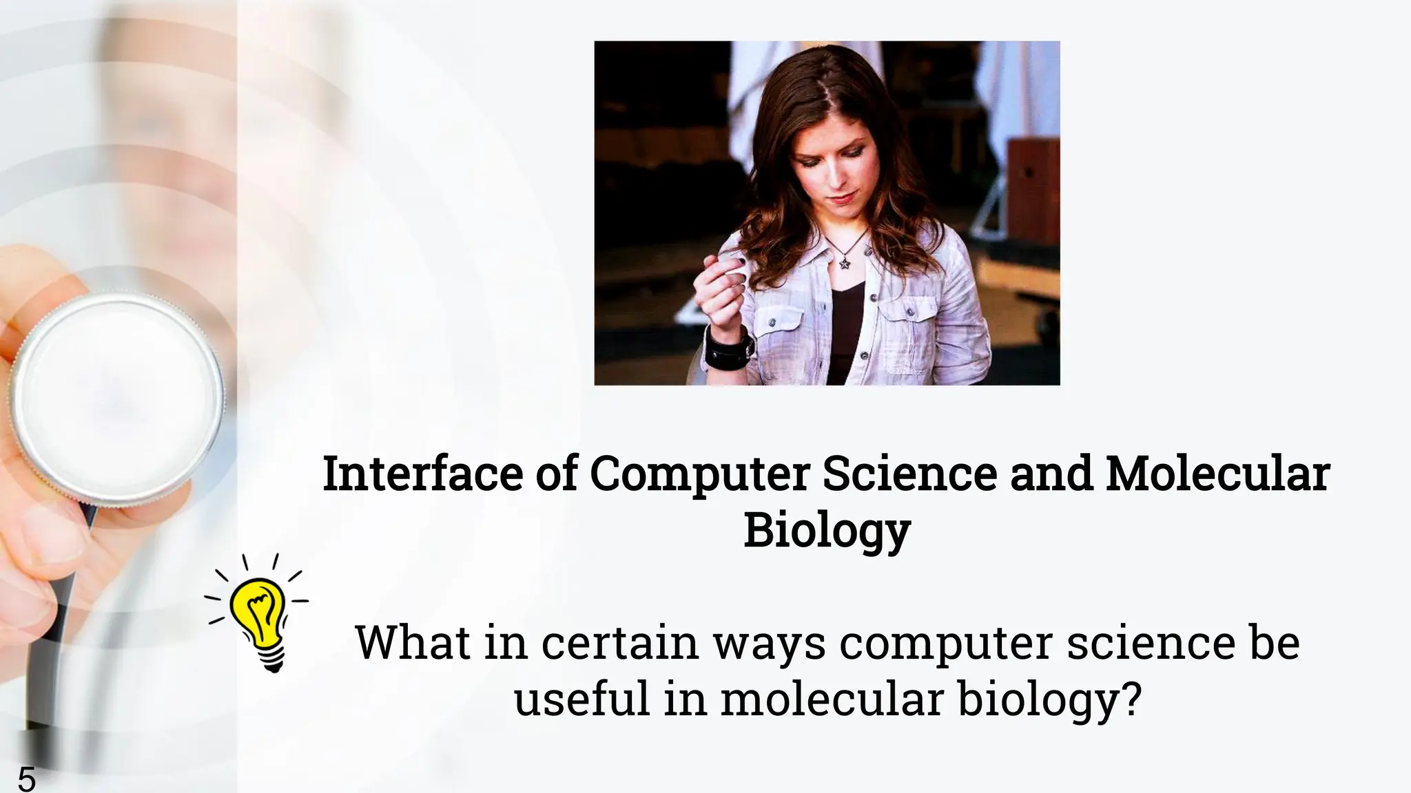 Interface of Computer Science and Molecular
Biology
What in certain ways computer science be
useful in molecular biology?
5
 