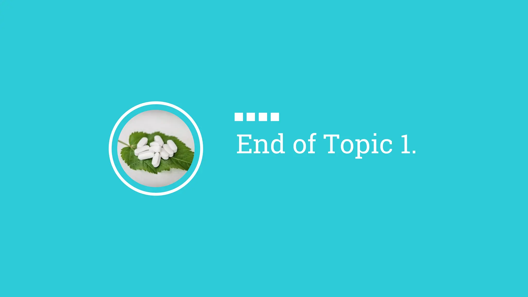 End of Topic 1.
 