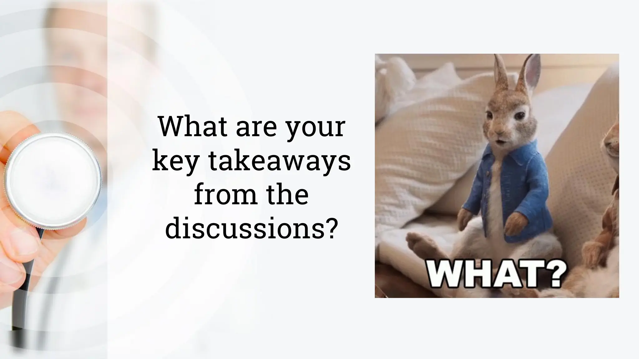 What are your
key takeaways
from the
discussions?
 