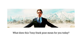 What does this Tony Stark pose mean for you today?
 