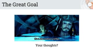 The Great Goal
Your thoughts?
 
