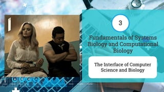 Fundamentals of Systems
Biology and Computational
Biology
The Interface of Computer
Science and Biology
3
 