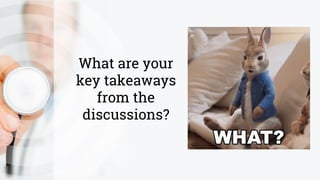 What are your
key takeaways
from the
discussions?
 