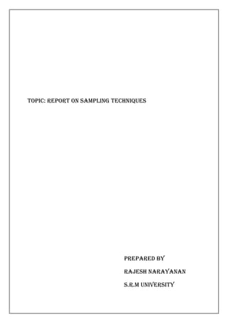 TOPIC: report on sampling techniques

PREPARED BY
RAJESH Narayanan
s.r.m university

 