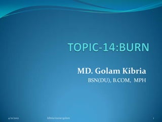 MD. Golam Kibria
                                   BSN(DU), B.COM, MPH




4/21/2012   kibria/nurse/golam                           1
 
