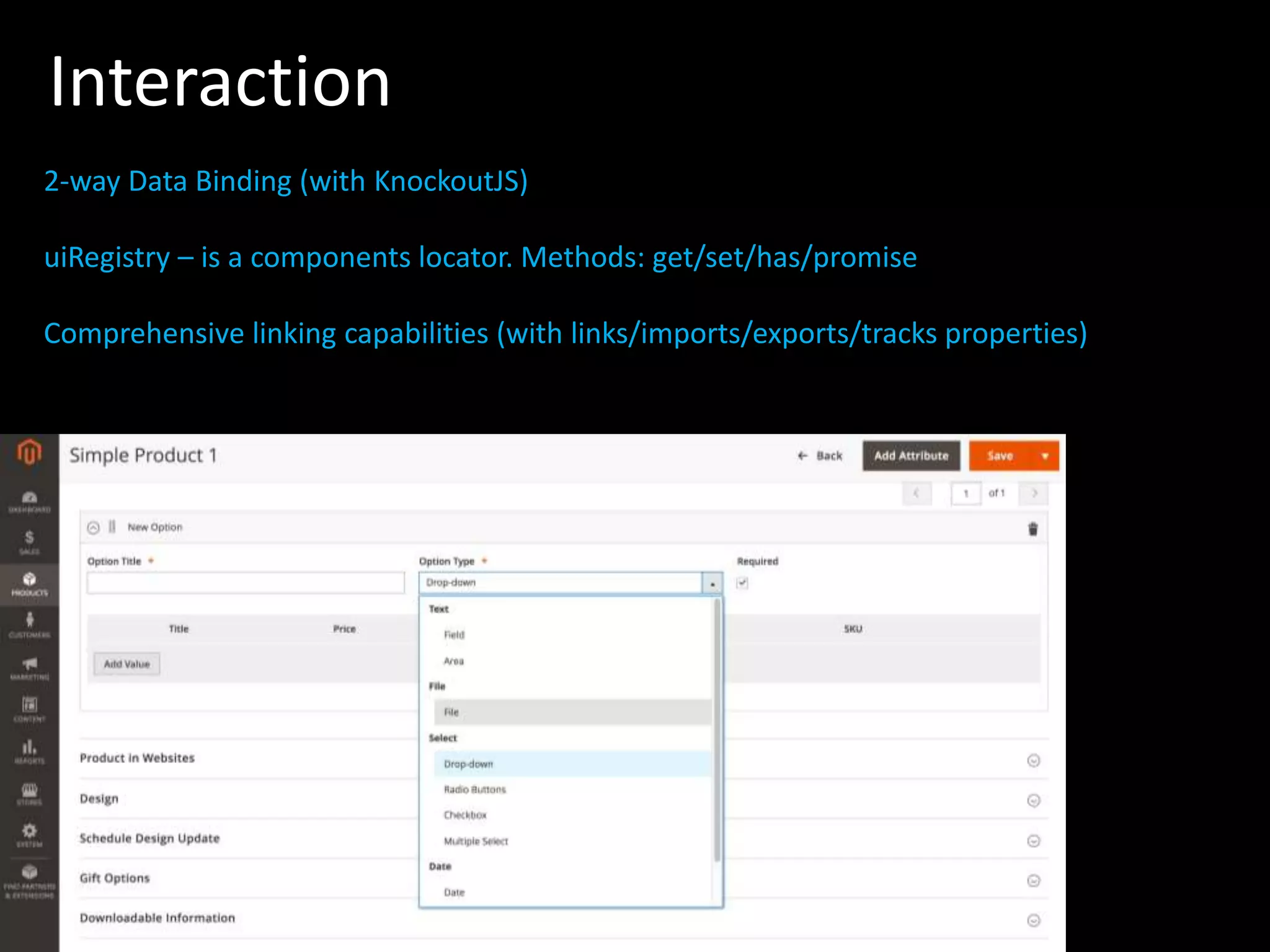 Interaction 2-way Data Binding (with KnockoutJS) uiRegistry – is a components locator. Methods: get/set/has/promise Comprehensive linking capabilities (with links/imports/exports/tracks properties) 