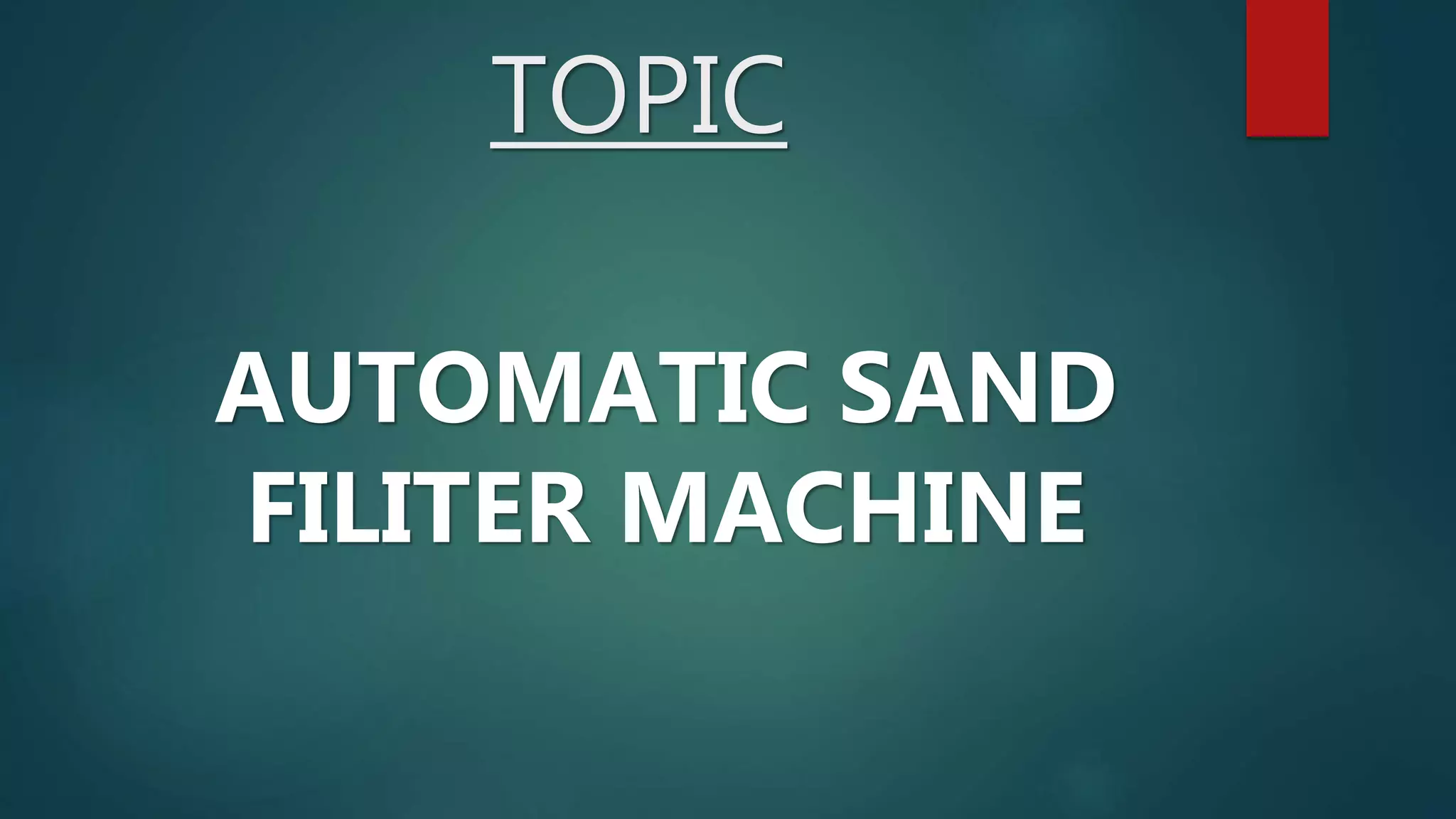SEMI AUTOMATIC SAND FILTER MACHINE PPT