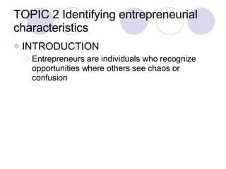 TOPIC 2 Identifying entrepreneurial characteristics ,[object Object],[object Object]