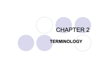 CHAPTER 2
TERMINOLOGY

 