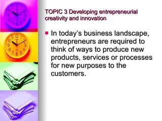 TOPIC 3 Developing entrepreneurial creativity and innovation ,[object Object]
