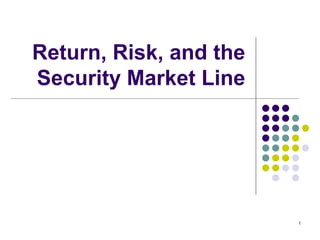 Return, Risk, and the Security Market Line 