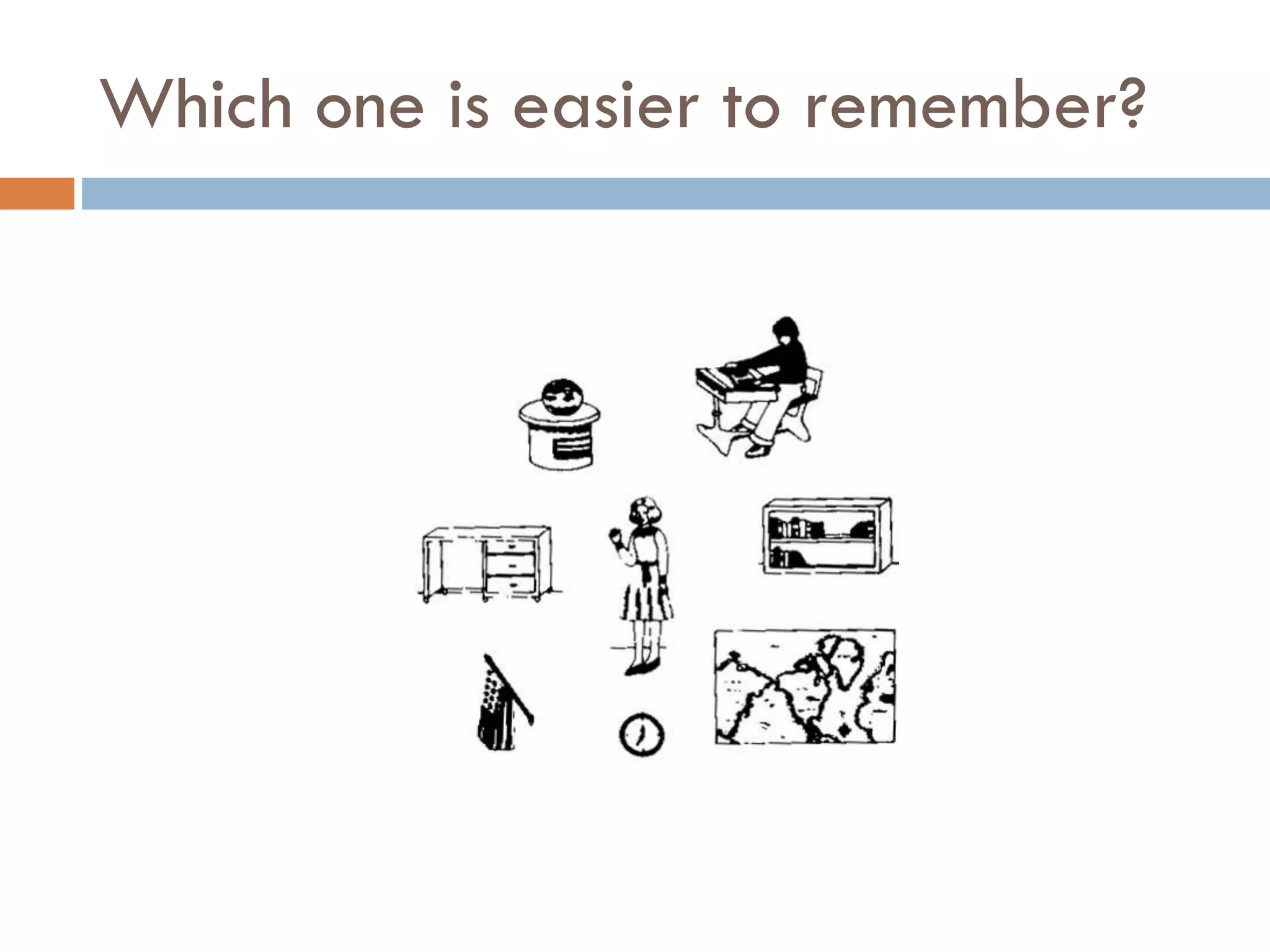 Which one is easier to remember?
 
