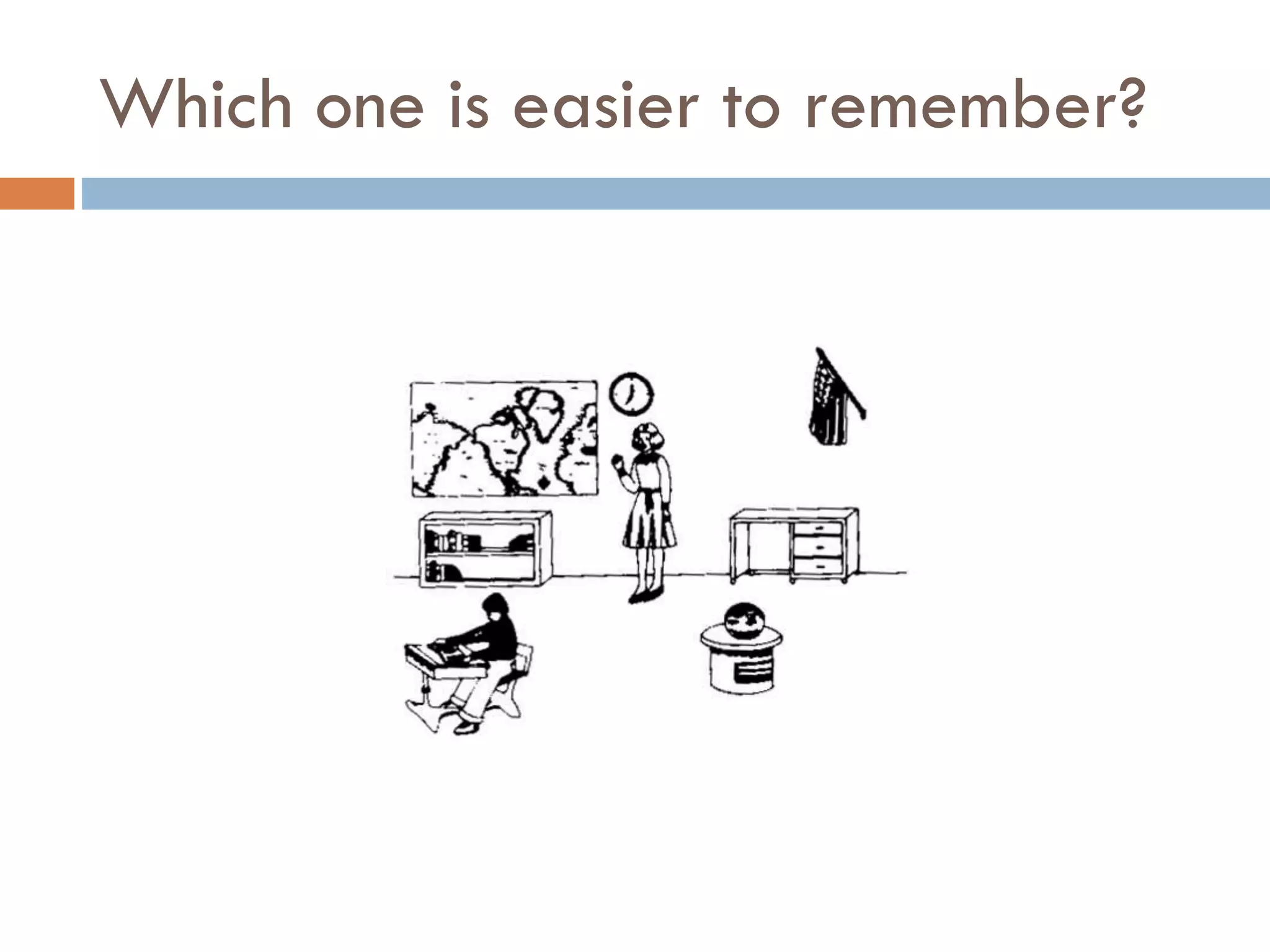 Which one is easier to remember?
 