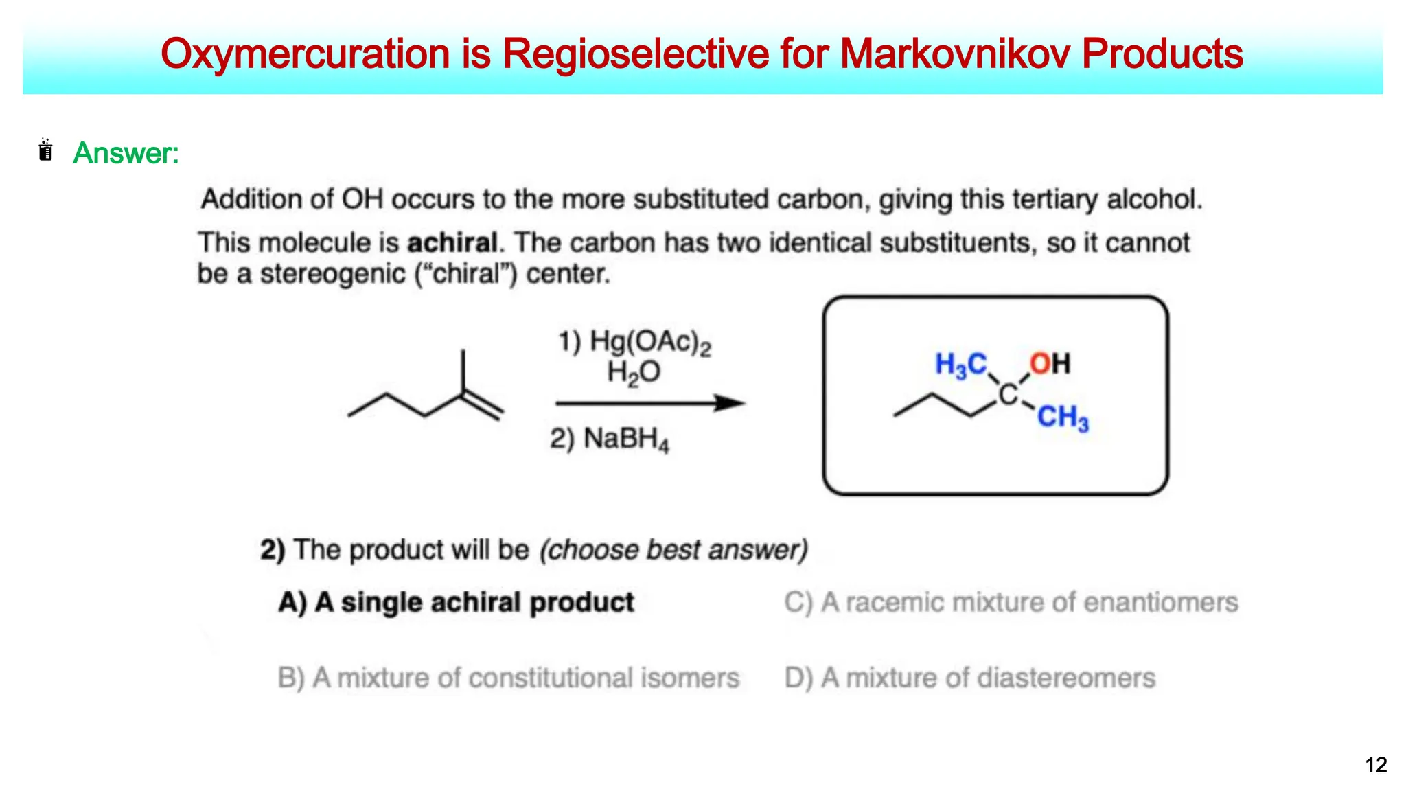 Oxymercuration is Regioselective for Markovnikov Products
12
Answer:
 