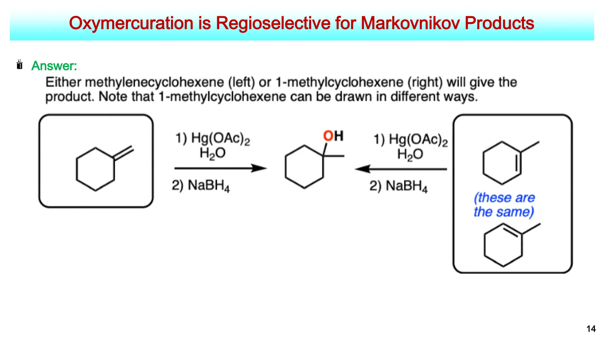 Oxymercuration is Regioselective for Markovnikov Products
14
Answer:
 