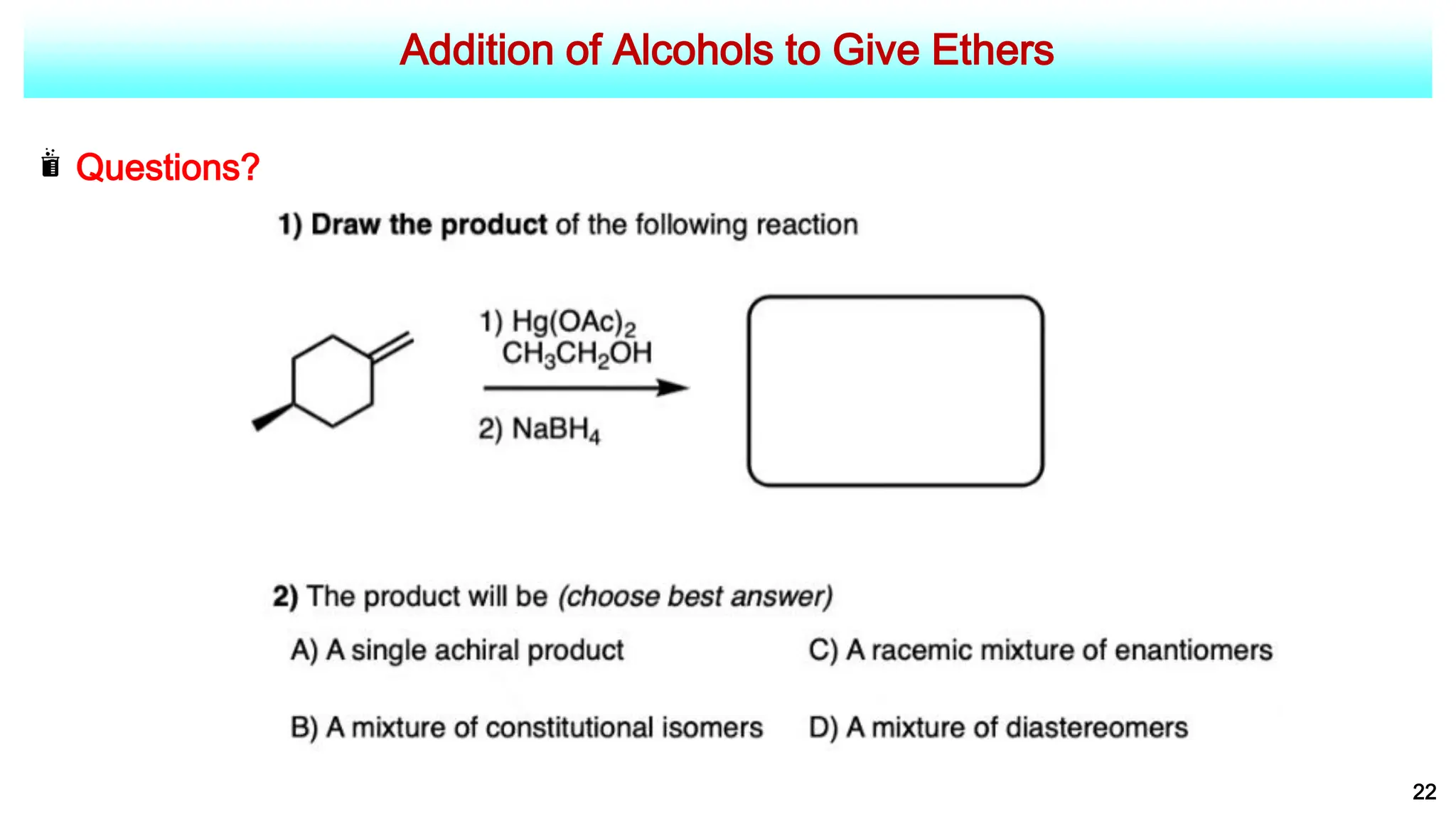 Addition of Alcohols to Give Ethers
22
Questions?
 