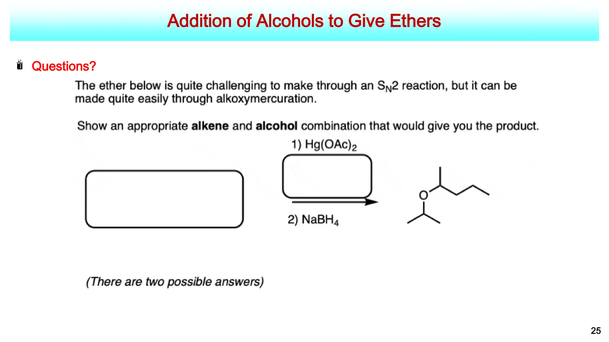 Addition of Alcohols to Give Ethers
25
Questions?
 