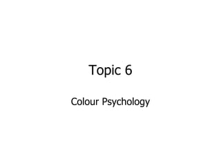 Topic 6 Colour Psychology 