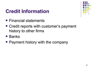 Credit Information Financial statements Credit reports with customer’s payment history to other firms Banks Payment history with the company 