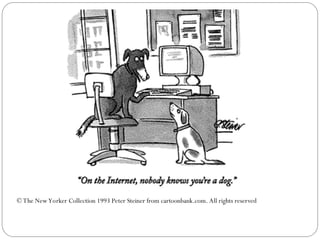 © The NewYorker Collection 1993 Peter Steiner from cartoonbank.com. All rights reserved
 