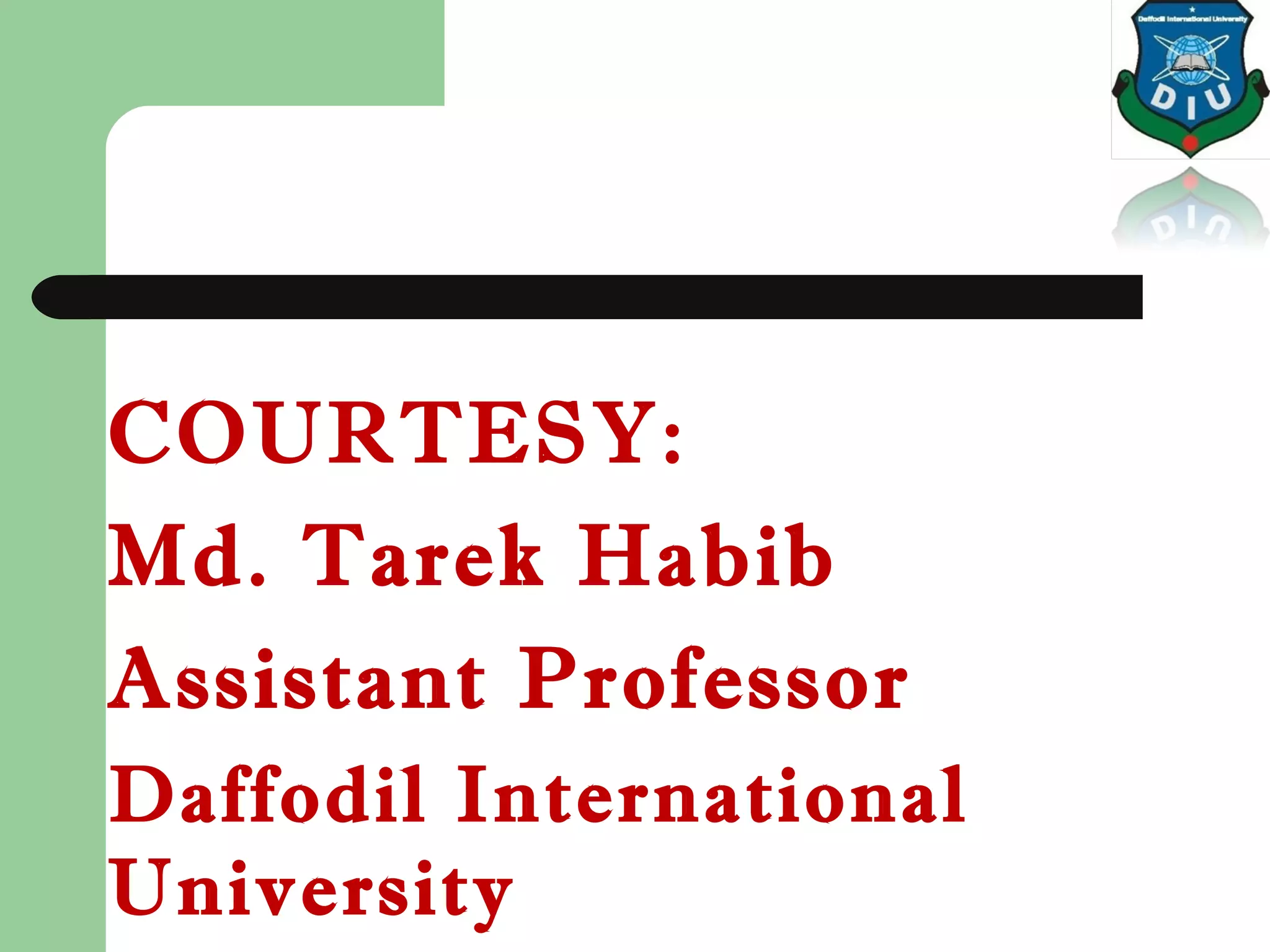 COURTESY:
Md. Tarek Habib
Assistant Professor
Daffodil International
University
 
