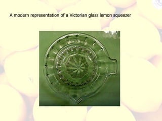 A modern representation of a Victorian glass lemon squeezer 
