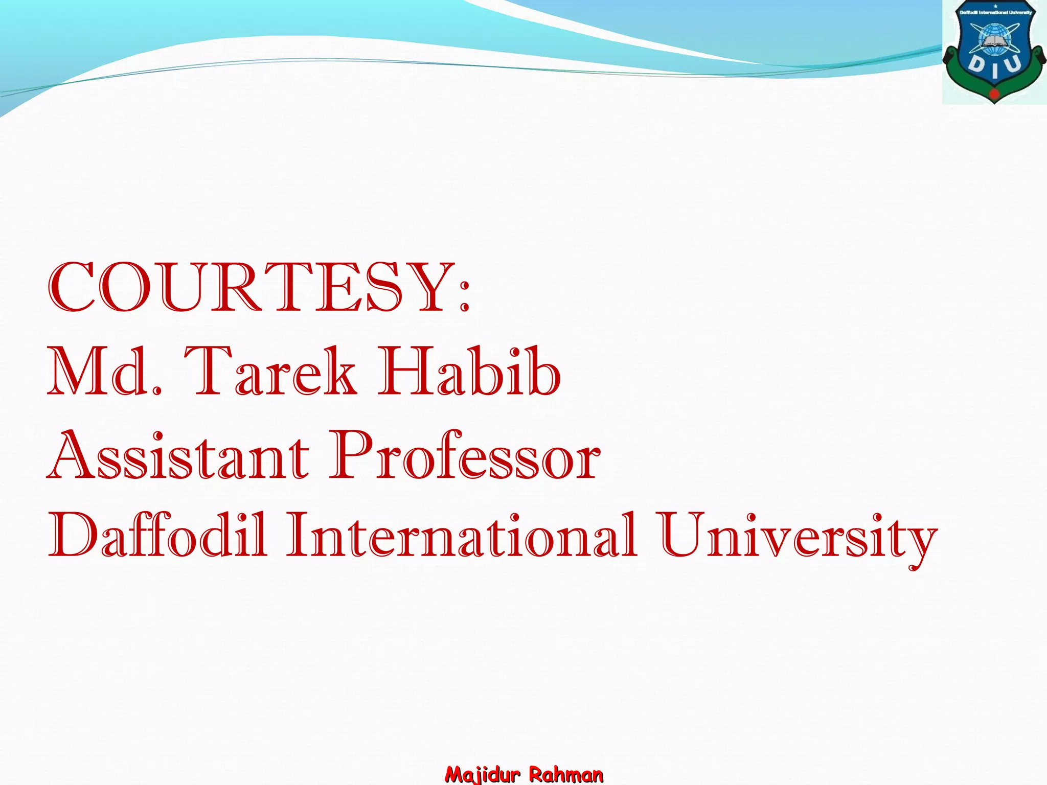 COURTESY:
Md. Tarek Habib
Assistant Professor
Daffodil International University
Majidur RahmanMajidur Rahman
 