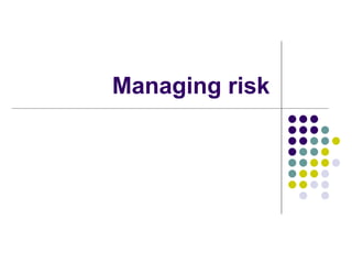 Managing risk 