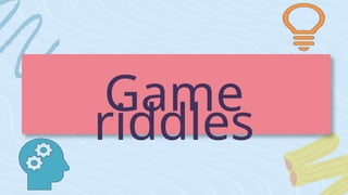 Game
riddles
 