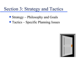 Section 3: Strategy and Tactics Strategy – Philosophy and Goals Tactics – Specific Planning Issues 