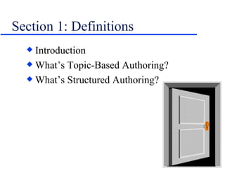 Section 1: Definitions Introduction What’s Topic-Based Authoring? What’s Structured Authoring? 