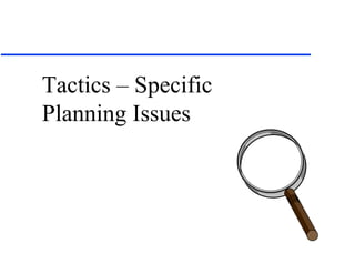 Tactics – Specific Planning Issues 