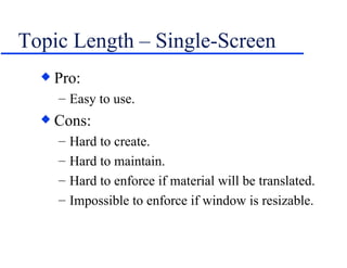 Topic Length – Single-Screen Pro: Easy to use. Cons: Hard to create. Hard to maintain. Hard to enforce if material will be translated. Impossible to enforce if window is resizable. 