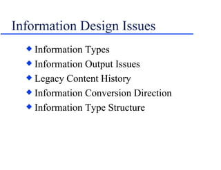 Information Design Issues Information Types Information Output Issues Legacy Content History Information Conversion Direction Information Type Structure 