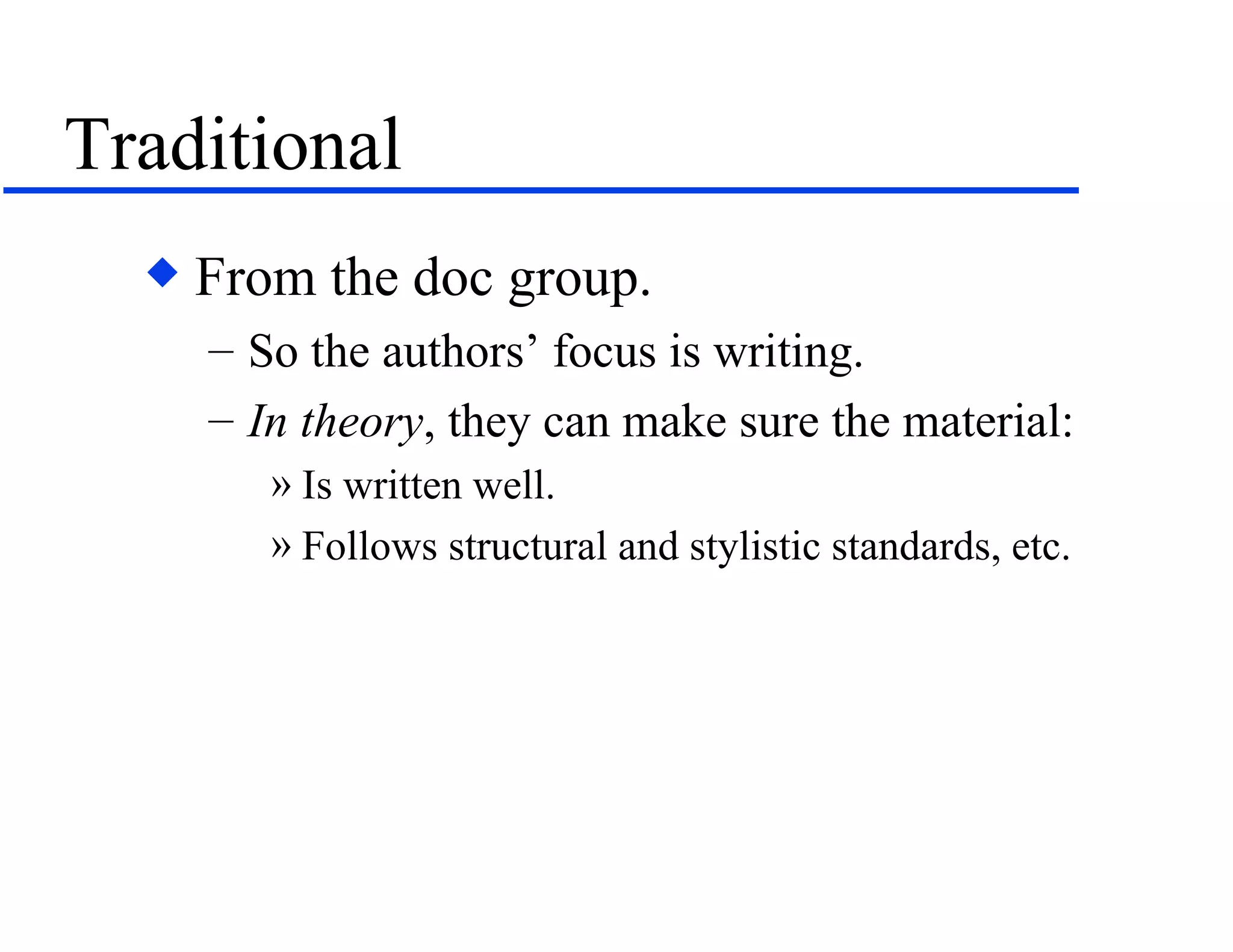Traditional From the doc group. So the authors’ focus is writing. In   theory , they can make sure the material: Is written well. Follows structural and stylistic standards, etc. 