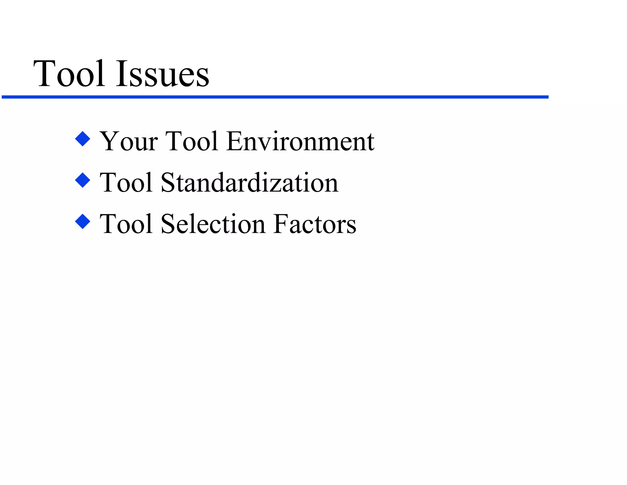 Tool Issues Your Tool Environment Tool Standardization Tool Selection Factors 