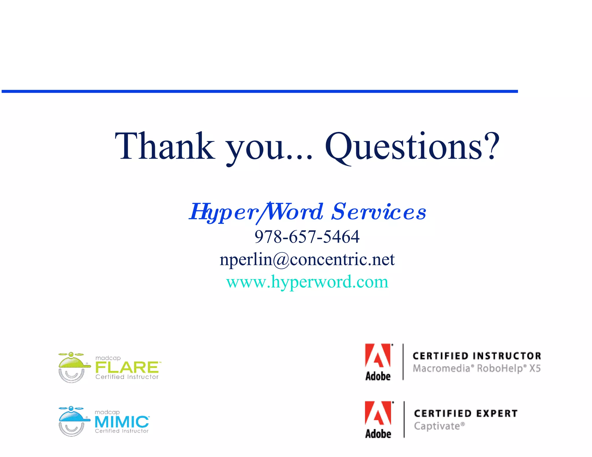 Thank you... Questions? Hyper/Word Services 978-657-5464 [email_address] www.hyperword.com 