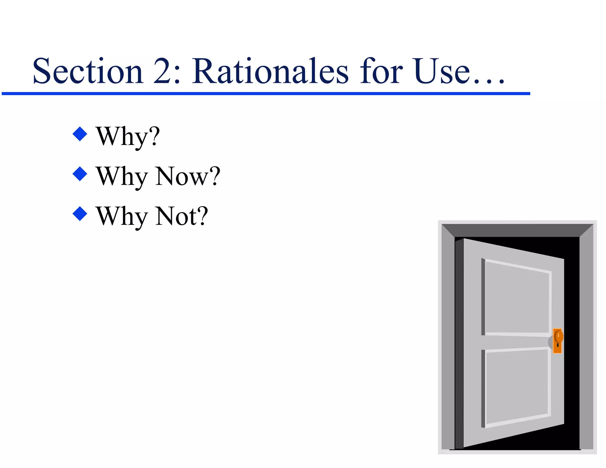 Section 2: Rationales for Use… Why? Why Now? Why Not? 