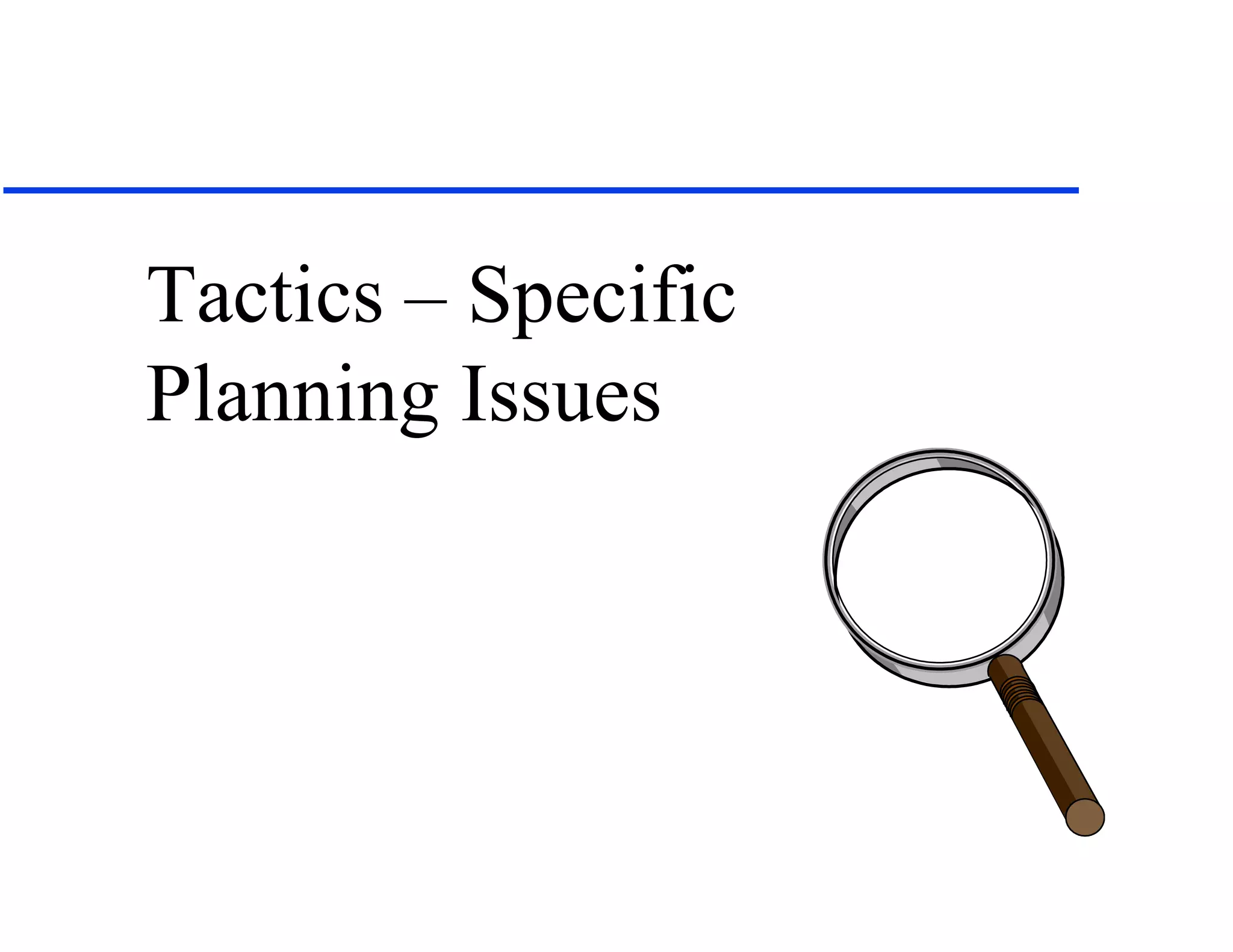 Tactics – Specific Planning Issues 