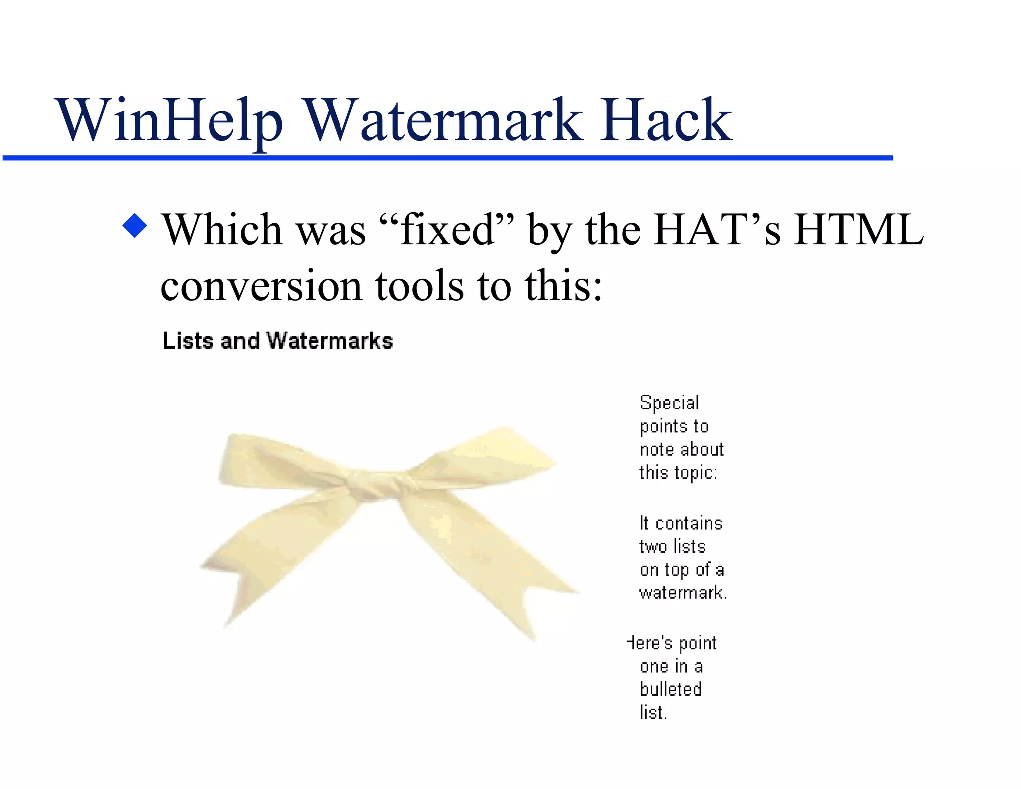WinHelp Watermark Hack  Which was “fixed” by the HAT’s HTML conversion tools to this: 