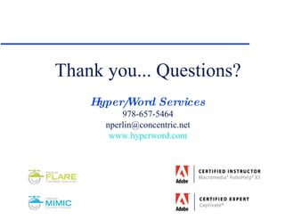 Thank you... Questions? Hyper/Word Services 978-657-5464 [email_address] www.hyperword.com 
