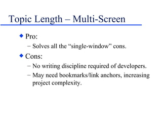 Topic Length – Multi-Screen Pro: Solves all the “single-window” cons. Cons: No writing discipline required of developers. May need bookmarks/link anchors, increasing project complexity. 
