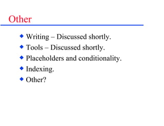 Other Writing – Discussed shortly. Tools – Discussed shortly. Placeholders and conditionality. Indexing. Other? 